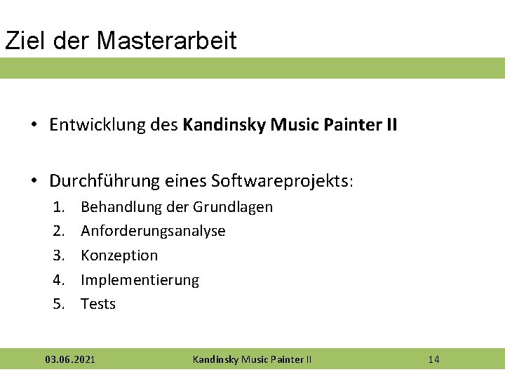 Ziel der Masterarbeit • Entwicklung des Kandinsky Music Painter II • Durchführung eines Softwareprojekts: