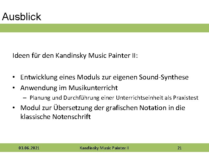 Ausblick Ideen für den Kandinsky Music Painter II: • Entwicklung eines Moduls zur eigenen