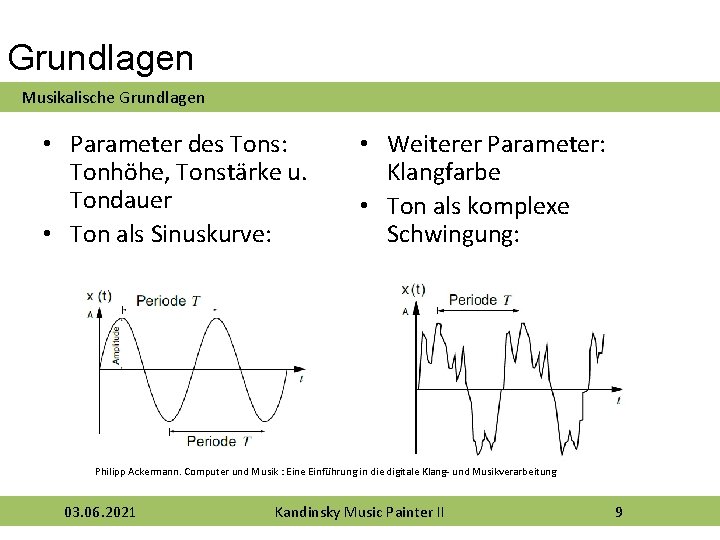 Grundlagen Musikalische Grundlagen • Parameter des Tons: Tonhöhe, Tonstärke u. Tondauer • Ton als
