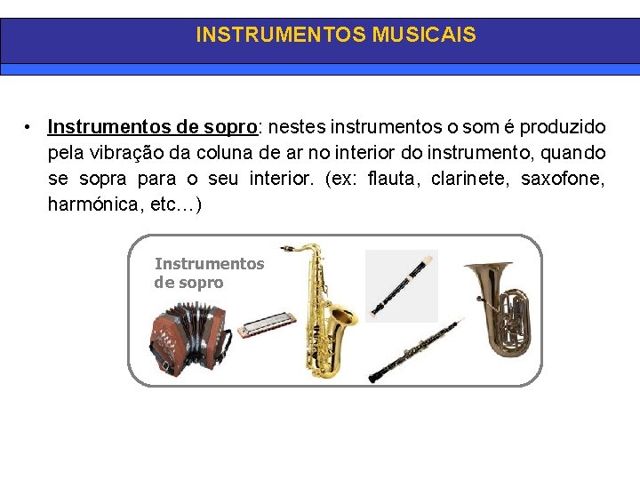 INSTRUMENTOS MUSICAIS • Instrumentos de sopro: nestes instrumentos o som é produzido pela vibração