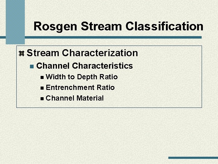 Rosgen Stream Classification Stream Characterization n Channel Characteristics n Width to Depth Ratio n