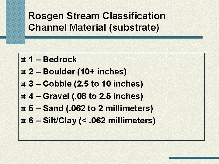 Rosgen Stream Classification Channel Material (substrate) 1 – Bedrock 2 – Boulder (10+ inches)