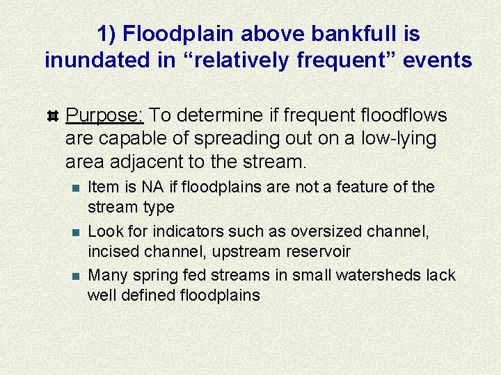 1) Floodplain above bankfull is inundated in “relatively frequent” events Purpose: To determine if
