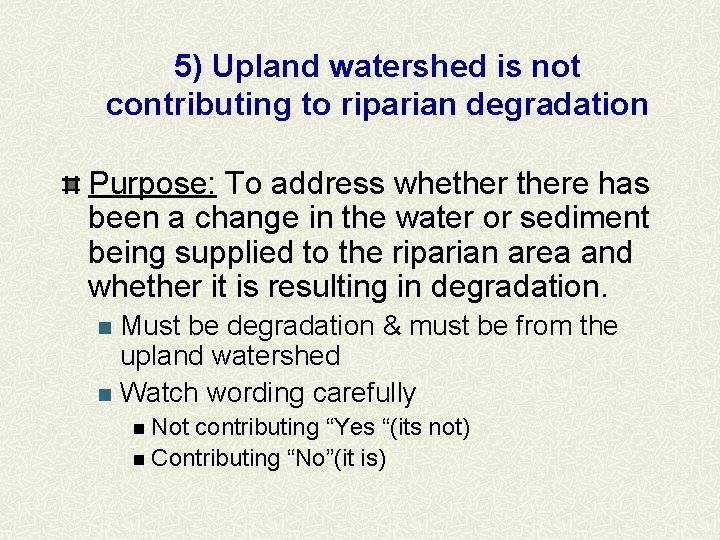 5) Upland watershed is not contributing to riparian degradation Purpose: To address whethere has