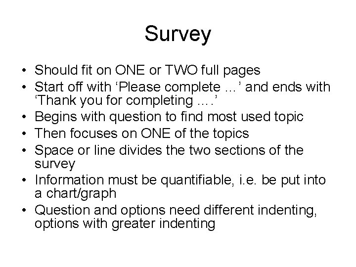 Survey • Should fit on ONE or TWO full pages • Start off with