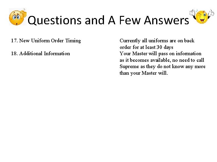 Questions and A Few Answers 17. New Uniform Order Timing 18. Additional Information Currently