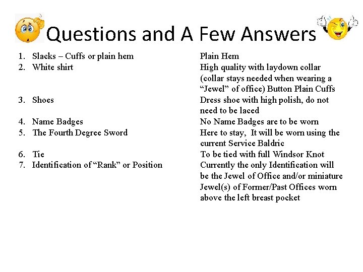 Questions and A Few Answers 1. Slacks – Cuffs or plain hem 2. White