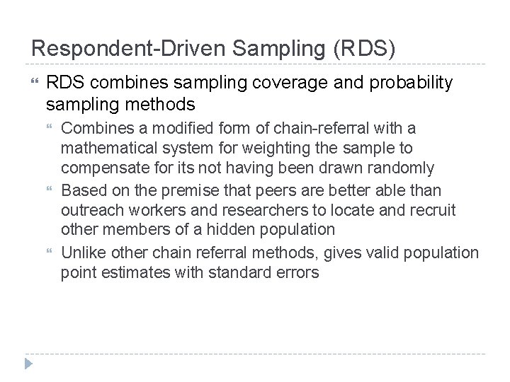 Respondent-Driven Sampling (RDS) RDS combines sampling coverage and probability sampling methods Combines a modified