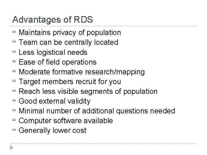 Advantages of RDS Maintains privacy of population Team can be centrally located Less logistical