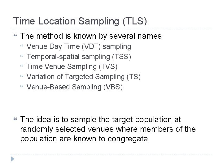 Time Location Sampling (TLS) The method is known by several names Venue Day Time