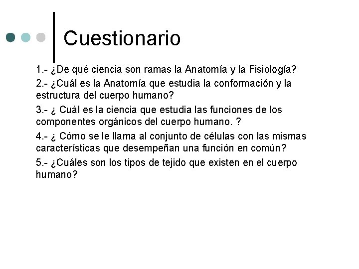 Cuestionario 1. - ¿De qué ciencia son ramas la Anatomía y la Fisiología? 2.