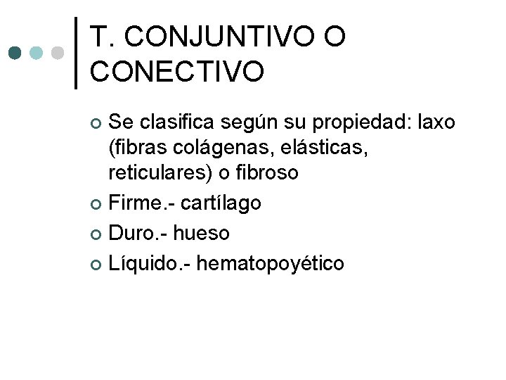 T. CONJUNTIVO O CONECTIVO Se clasifica según su propiedad: laxo (fibras colágenas, elásticas, reticulares)