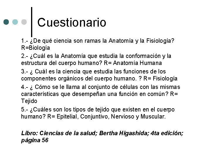 Cuestionario 1. - ¿De qué ciencia son ramas la Anatomía y la Fisiología? R=Biología