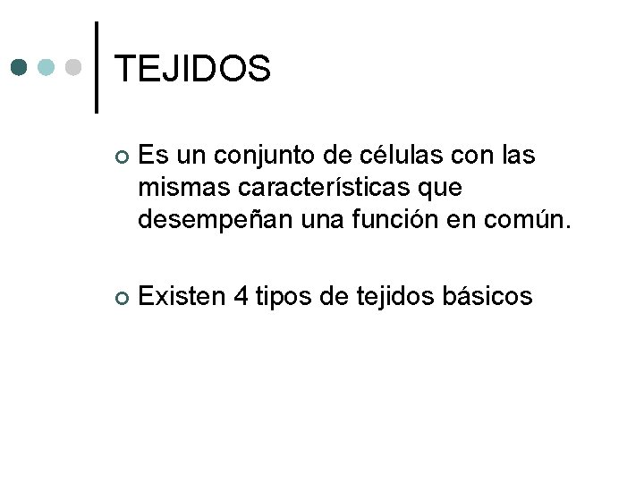 TEJIDOS ¢ Es un conjunto de células con las mismas características que desempeñan una