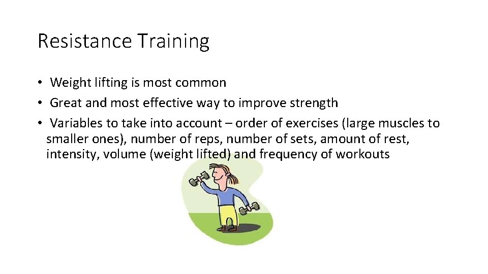 Resistance Training • Weight lifting is most common • Great and most effective way