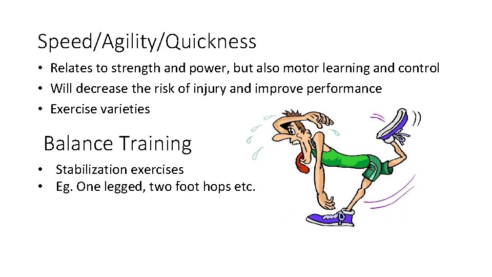 Speed/Agility/Quickness • Relates to strength and power, but also motor learning and control •