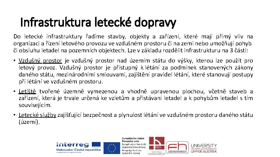 Infrastruktura letecké dopravy Do letecké infrastruktury řadíme stavby, objekty a zařízení, které mají přímý