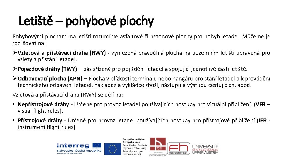 Letiště – pohybové plochy Pohybovými plochami na letišti rozumíme asfaltové či betonové plochy pro