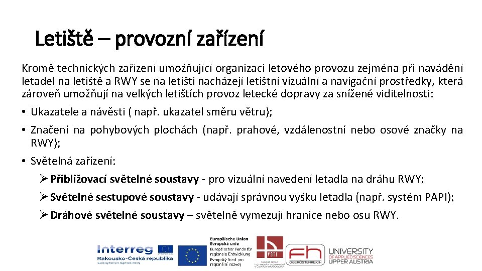 Letiště – provozní zařízení Kromě technických zařízení umožňující organizaci letového provozu zejména při navádění