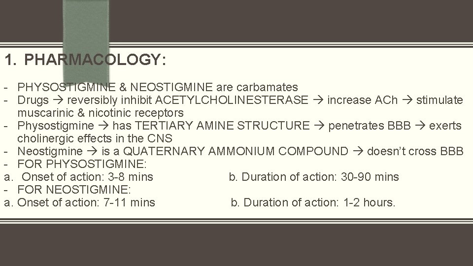 1. PHARMACOLOGY: - PHYSOSTIGMINE & NEOSTIGMINE are carbamates - Drugs reversibly inhibit ACETYLCHOLINESTERASE increase