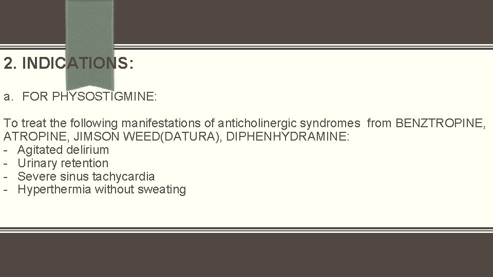 2. INDICATIONS: a. FOR PHYSOSTIGMINE: To treat the following manifestations of anticholinergic syndromes from