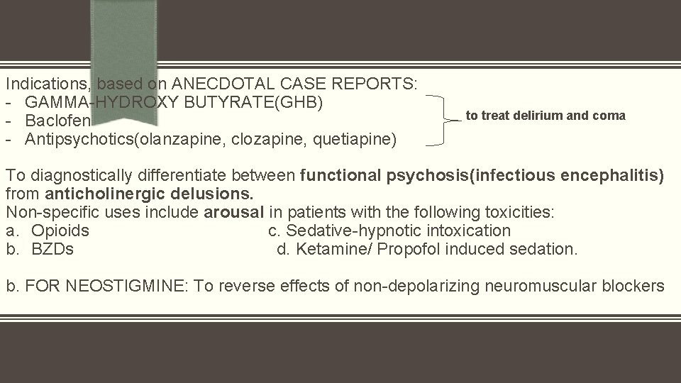 Indications, based on ANECDOTAL CASE REPORTS: - GAMMA-HYDROXY BUTYRATE(GHB) - Baclofen - Antipsychotics(olanzapine, clozapine,