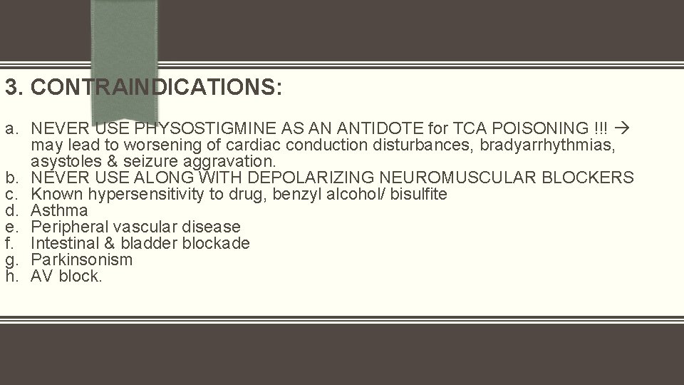 3. CONTRAINDICATIONS: a. NEVER USE PHYSOSTIGMINE AS AN ANTIDOTE for TCA POISONING !!! may