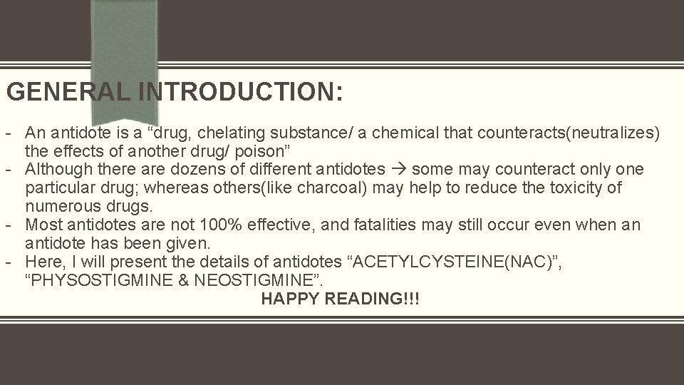 GENERAL INTRODUCTION: - An antidote is a “drug, chelating substance/ a chemical that counteracts(neutralizes)