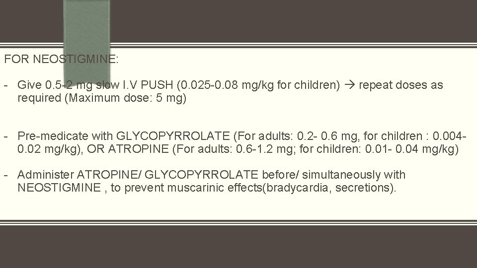 FOR NEOSTIGMINE: - Give 0. 5 -2 mg slow I. V PUSH (0. 025