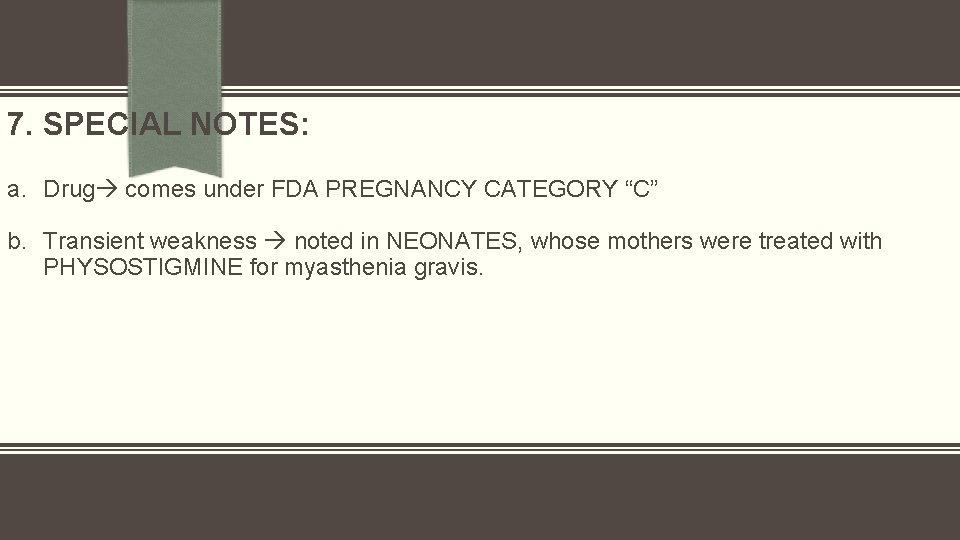7. SPECIAL NOTES: a. Drug comes under FDA PREGNANCY CATEGORY “C” b. Transient weakness