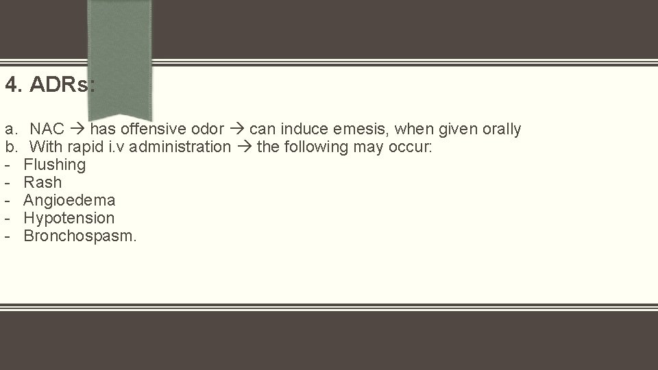 4. ADRs: a. NAC has offensive odor can induce emesis, when given orally b.