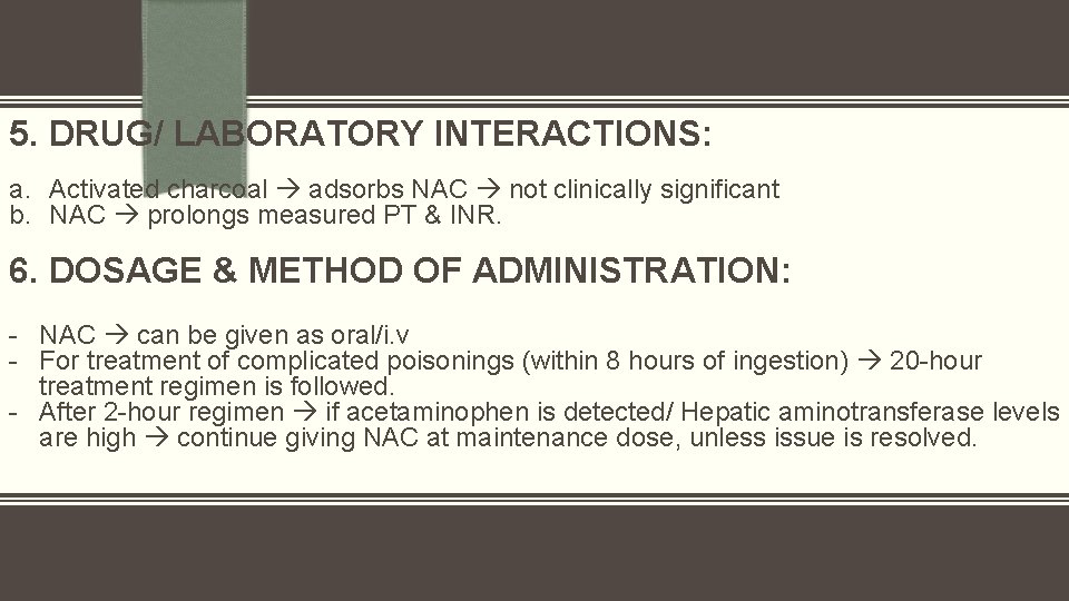 5. DRUG/ LABORATORY INTERACTIONS: a. Activated charcoal adsorbs NAC not clinically significant b. NAC