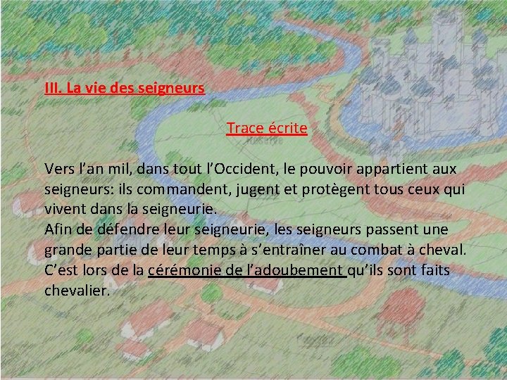 III. La vie des seigneurs Trace écrite Vers l’an mil, dans tout l’Occident, le