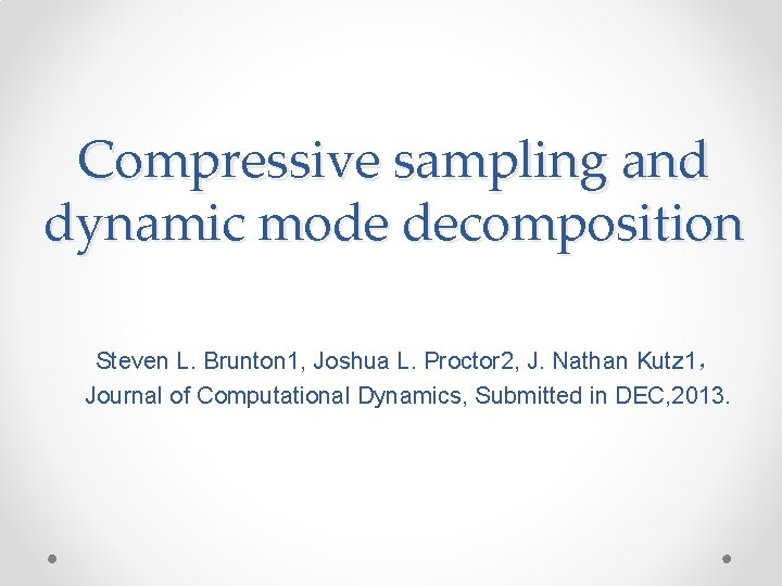 Compressive sampling and dynamic mode decomposition Steven L. Brunton 1, Joshua L. Proctor 2,
