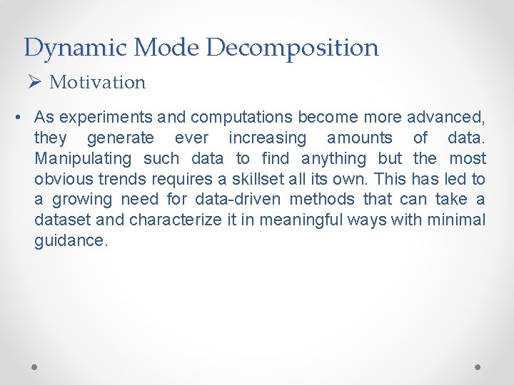 Dynamic Mode Decomposition Ø Motivation • As experiments and computations become more advanced, they