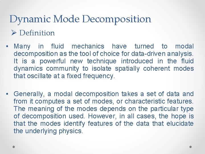 Dynamic Mode Decomposition Ø Definition • Many in fluid mechanics have turned to modal