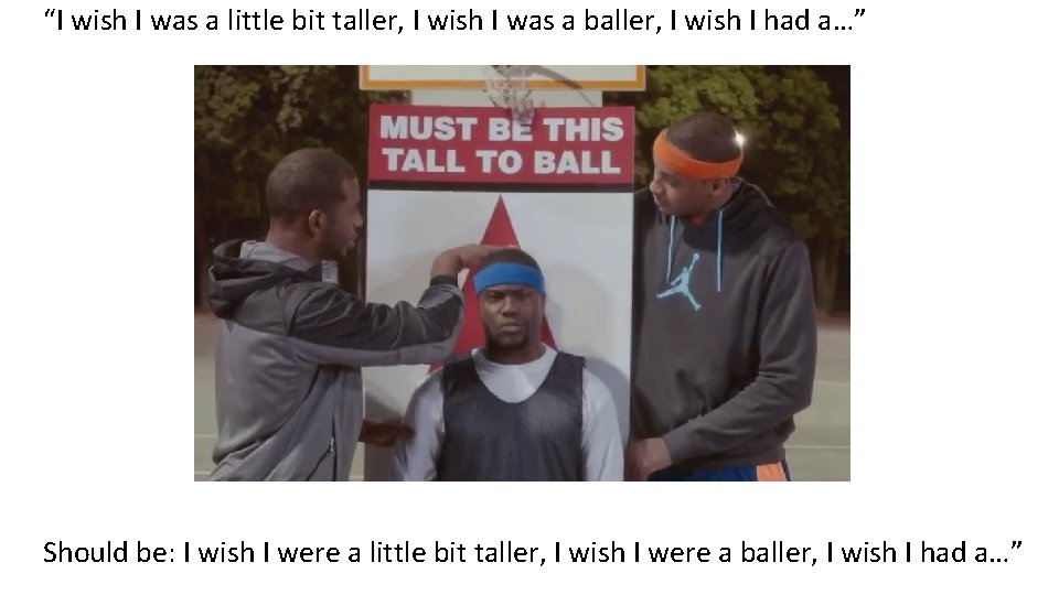 “I wish I was a little bit taller, I wish I was a baller,