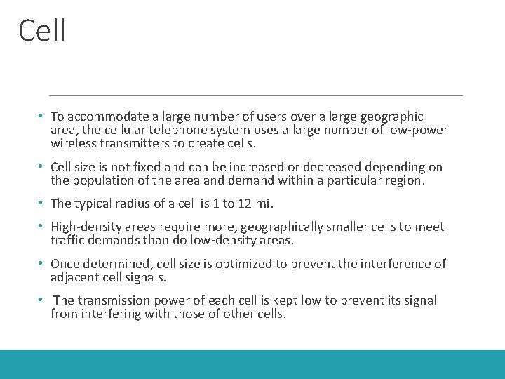 Cell • To accommodate a large number of users over a large geographic area,