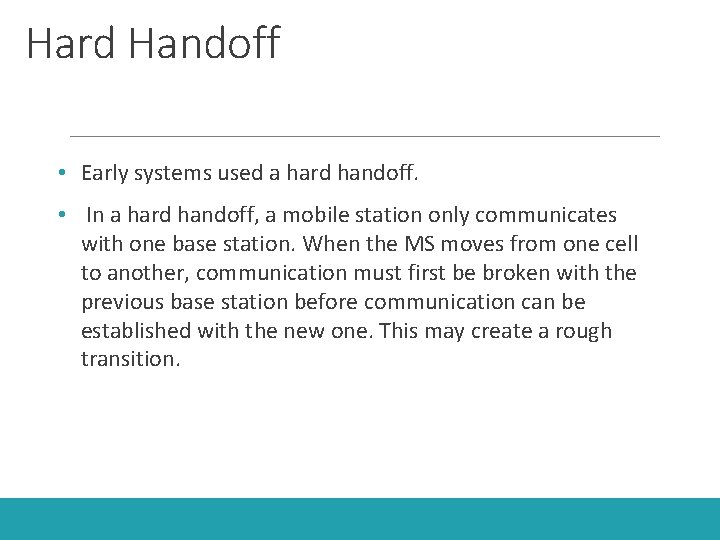Hard Handoff • Early systems used a hard handoff. • In a hard handoff,