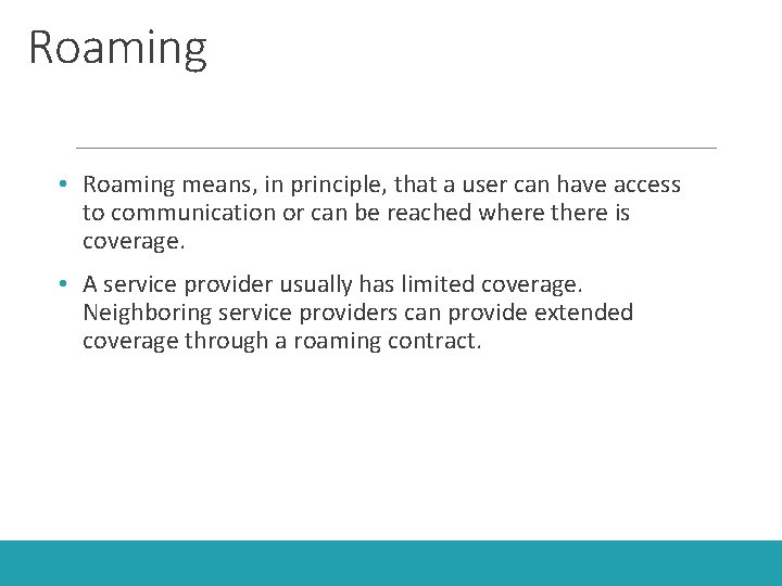 Roaming • Roaming means, in principle, that a user can have access to communication