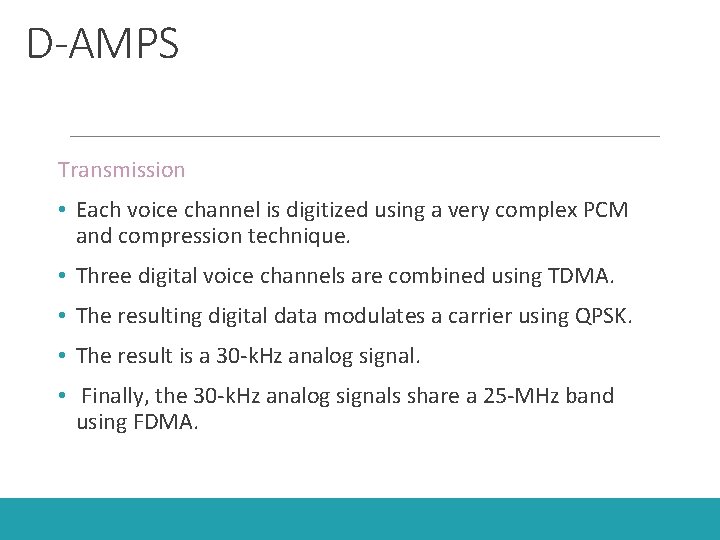 D-AMPS Transmission • Each voice channel is digitized using a very complex PCM and