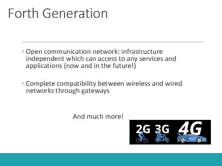 Forth Generation ◦ Open communication network: infrastructure independent which can access to any services