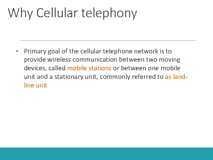 Why Cellular telephony • Primary goal of the cellular telephone network is to provide