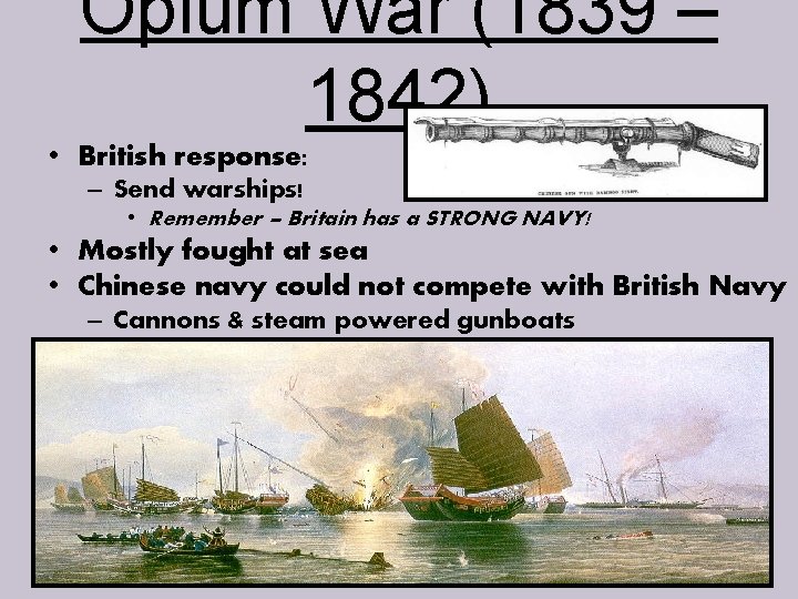 Opium War (1839 – 1842) • British response: – Send warships! • Remember –