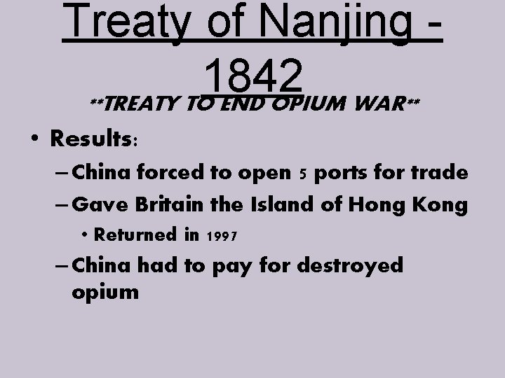 Treaty of Nanjing 1842 **TREATY TO END OPIUM WAR** • Results: – China forced