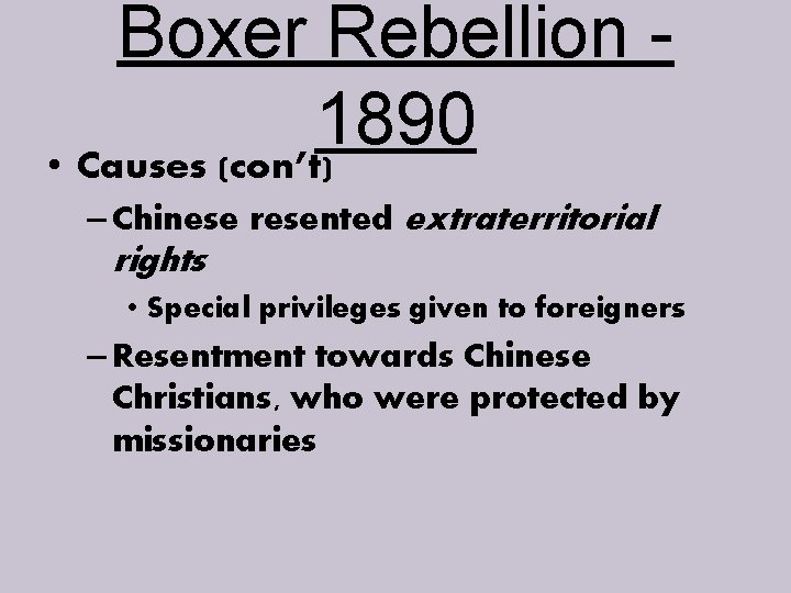 Boxer Rebellion 1890 • Causes (con’t) – Chinese resented extraterritorial rights • Special privileges