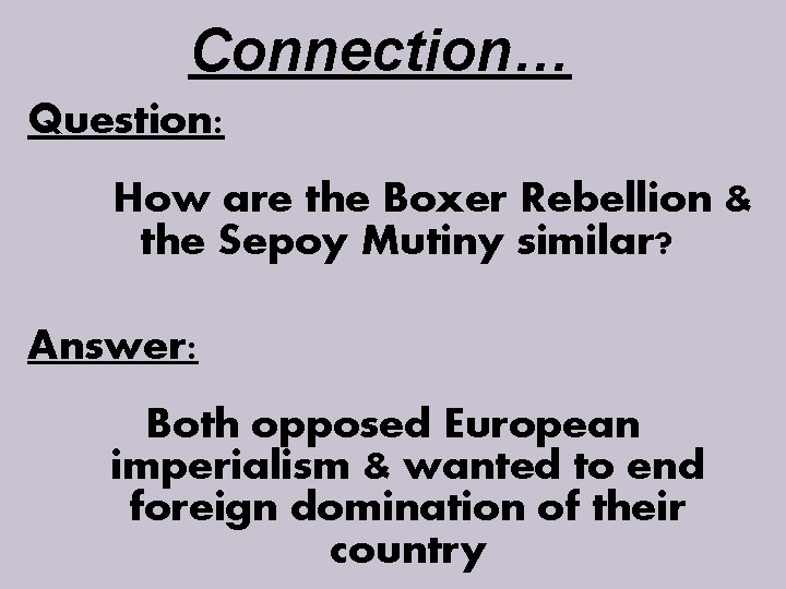 Connection… Question: How are the Boxer Rebellion & the Sepoy Mutiny similar? Answer: Both