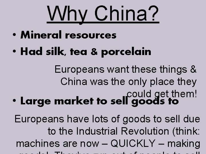 Why China? • Mineral resources • Had silk, tea & porcelain Europeans want these