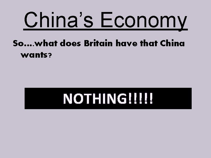 China’s Economy So…. what does Britain have that China wants? NOTHING!!!!! 