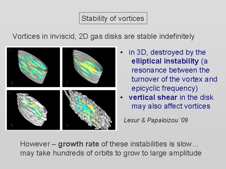 Stability of vortices Vortices in inviscid, 2 D gas disks are stable indefinitely •